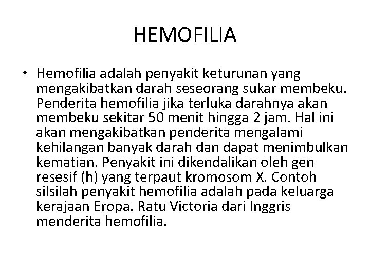 HEMOFILIA • Hemofilia adalah penyakit keturunan yang mengakibatkan darah seseorang sukar membeku. Penderita hemofilia