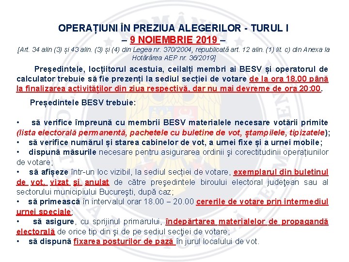 OPERAȚIUNI ÎN PREZIUA ALEGERILOR - TURUL I – 9 NOIEMBRIE 2019 – [Art. 34