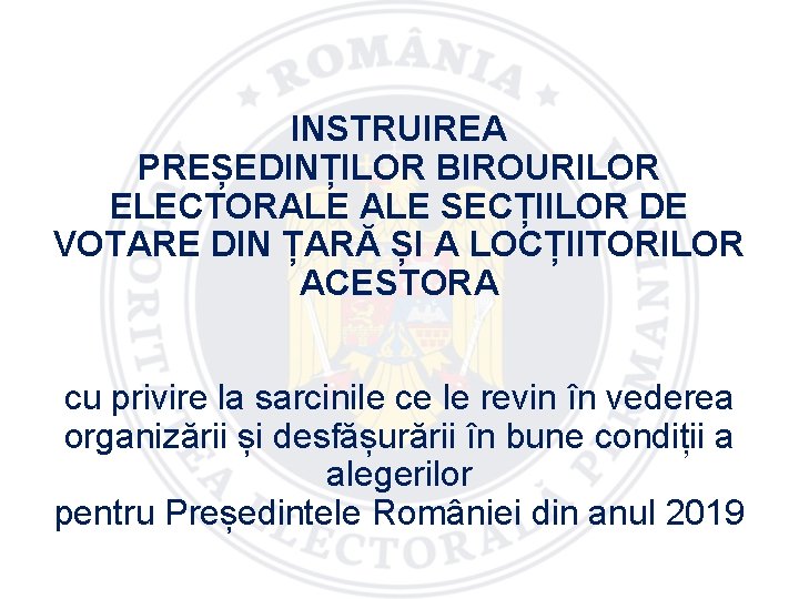 INSTRUIREA PREȘEDINȚILOR BIROURILOR ELECTORALE SECȚIILOR DE VOTARE DIN ȚARĂ ȘI A LOCȚIITORILOR ACESTORA cu