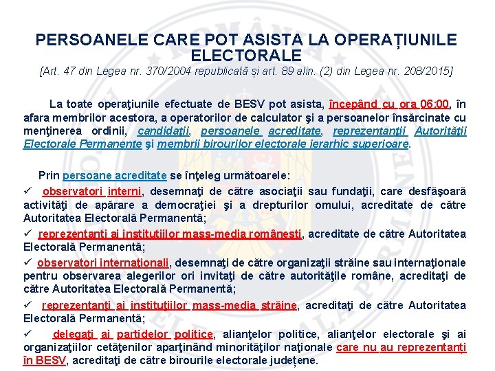 PERSOANELE CARE POT ASISTA LA OPERAȚIUNILE ELECTORALE [Art. 47 din Legea nr. 370/2004 republicată