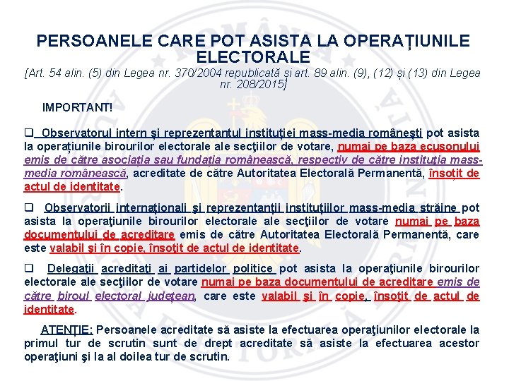 PERSOANELE CARE POT ASISTA LA OPERAȚIUNILE ELECTORALE [Art. 54 alin. (5) din Legea nr.