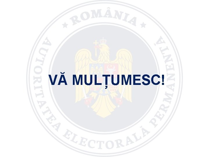 VĂ MULȚUMESC! 