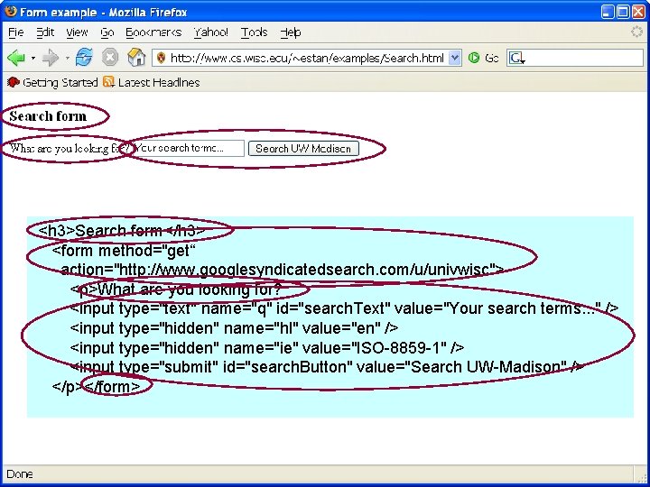 <h 3>Search form</h 3> <form method="get“ action="http: //www. googlesyndicatedsearch. com/u/univwisc"> <p>What are you looking