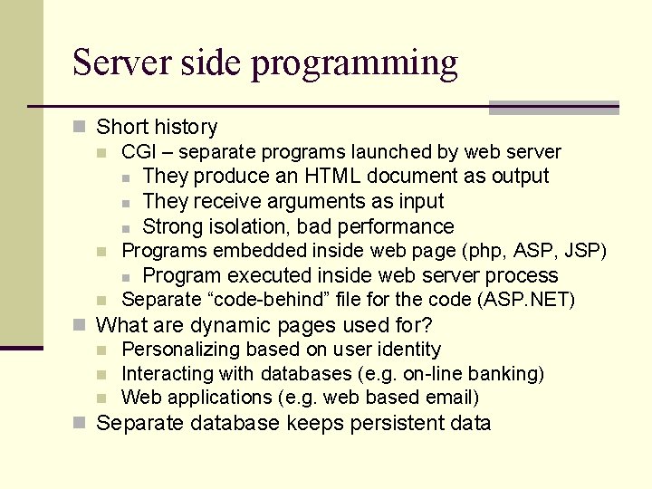 Server side programming n Short history n CGI – separate programs launched by web