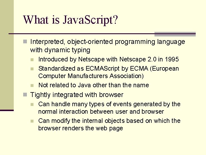 What is Java. Script? n Interpreted, object-oriented programming language with dynamic typing n n