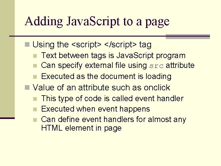 Adding Java. Script to a page n Using the <script> </script> tag n Text