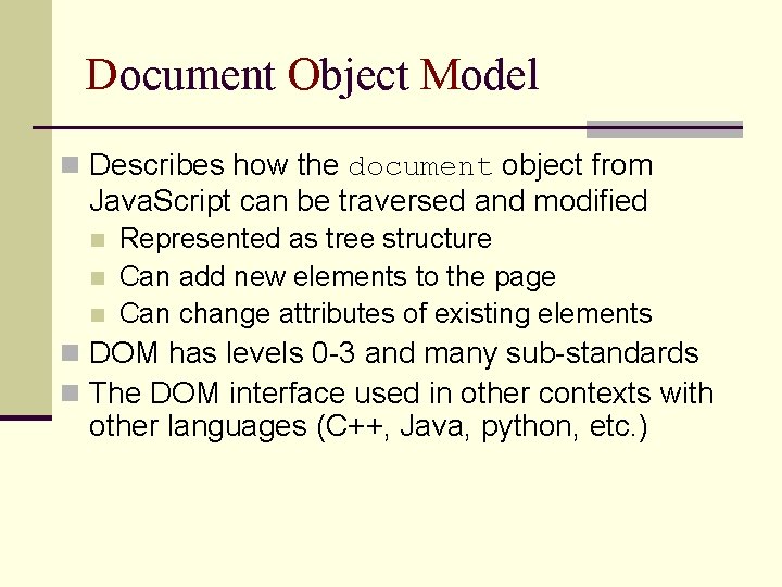 Document Object Model n Describes how the document object from Java. Script can be