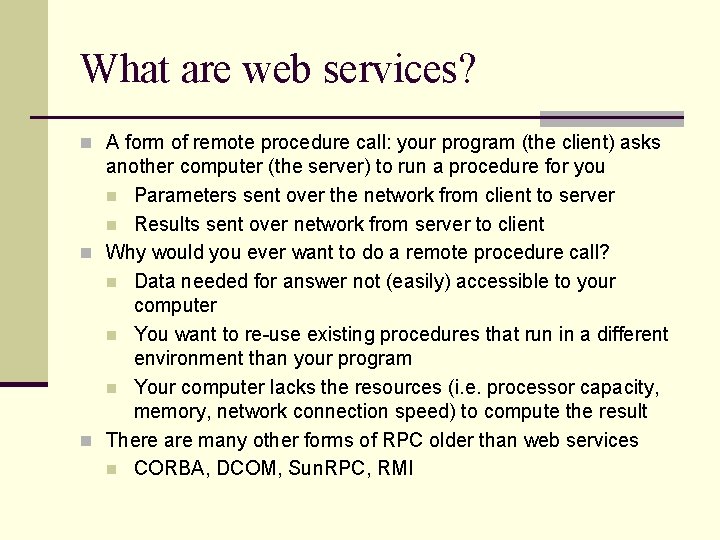 What are web services? n A form of remote procedure call: your program (the