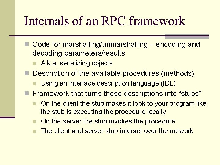 Internals of an RPC framework n Code for marshalling/unmarshalling – encoding and decoding parameters/results