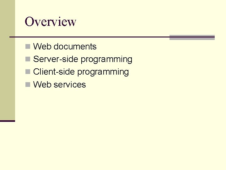 Overview n Web documents n Server-side programming n Client-side programming n Web services 