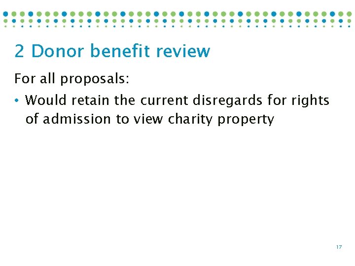 2 Donor benefit review For all proposals: • Would retain the current disregards for