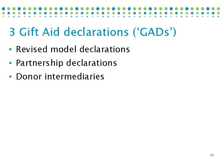 3 Gift Aid declarations (‘GADs’) • Revised model declarations • Partnership declarations • Donor