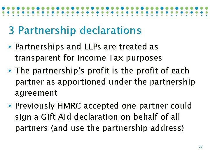 3 Partnership declarations • Partnerships and LLPs are treated as transparent for Income Tax