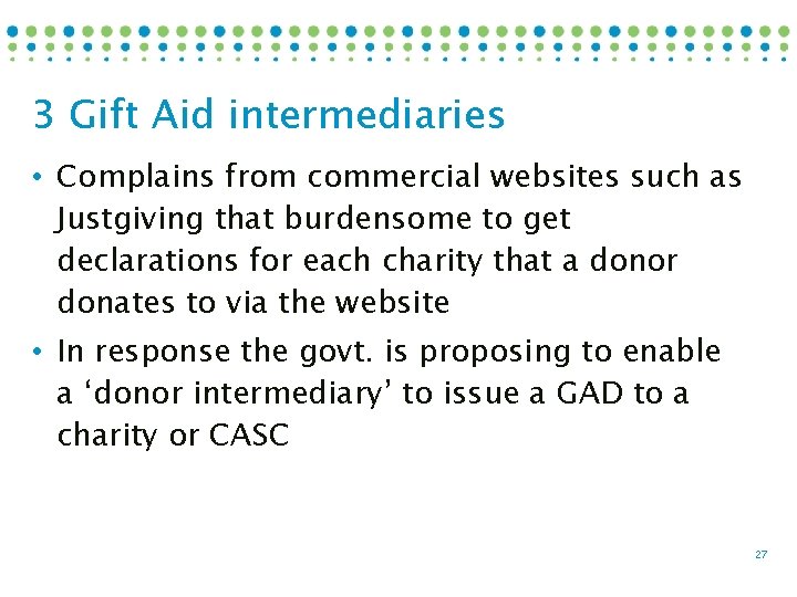 3 Gift Aid intermediaries • Complains from commercial websites such as Justgiving that burdensome