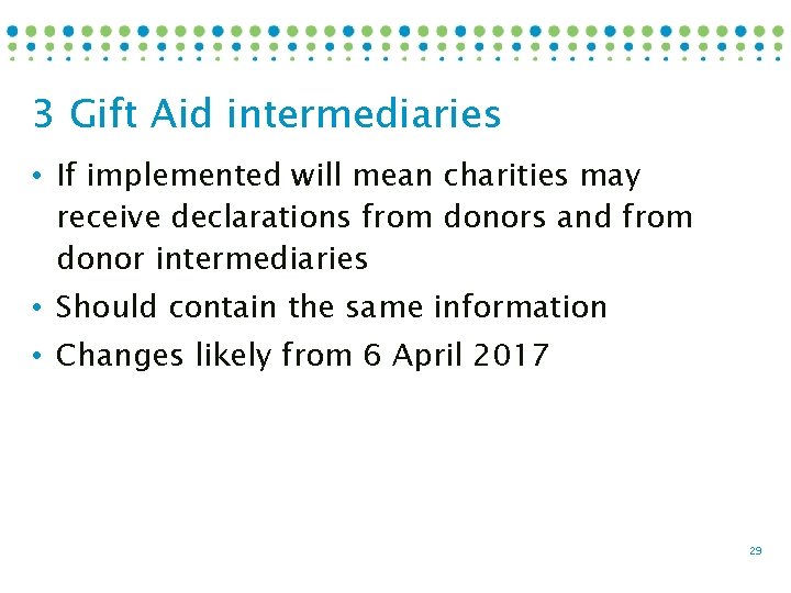 3 Gift Aid intermediaries • If implemented will mean charities may receive declarations from