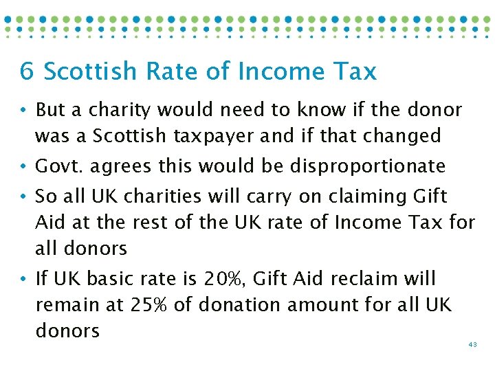 6 Scottish Rate of Income Tax • But a charity would need to know