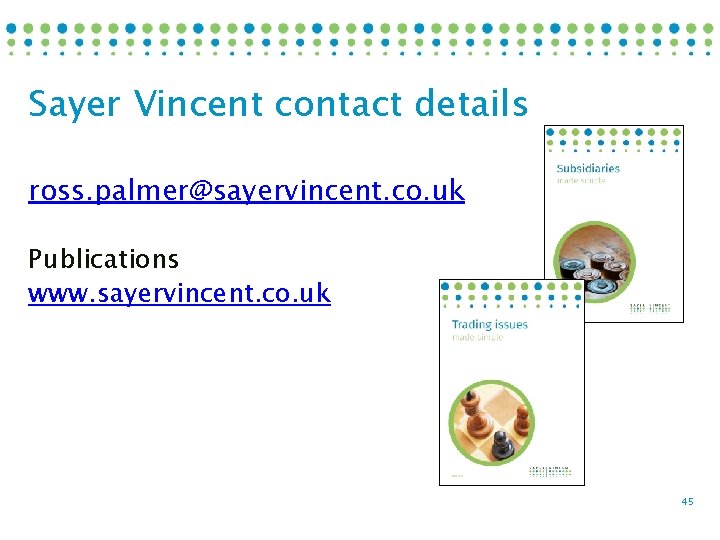 Sayer Vincent contact details ross. palmer@sayervincent. co. uk Publications www. sayervincent. co. uk 45