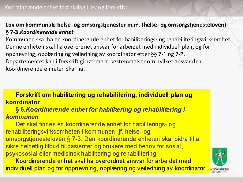 Koordinerende enhet forankring i lov og forskrift: Lov om kommunale helse- og omsorgstjenester m.