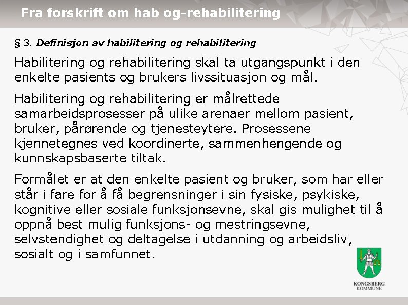 Fra forskrift om hab og-rehabilitering § 3. Definisjon av habilitering og rehabilitering Habilitering og