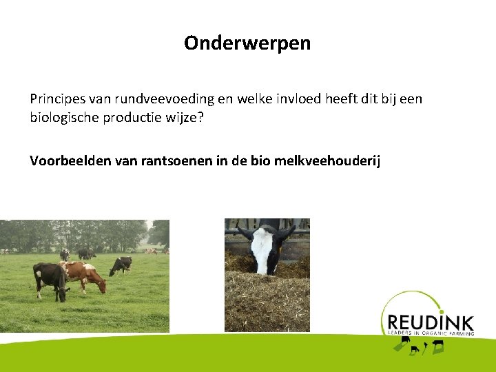 Onderwerpen Principes van rundveevoeding en welke invloed heeft dit bij een biologische productie wijze?