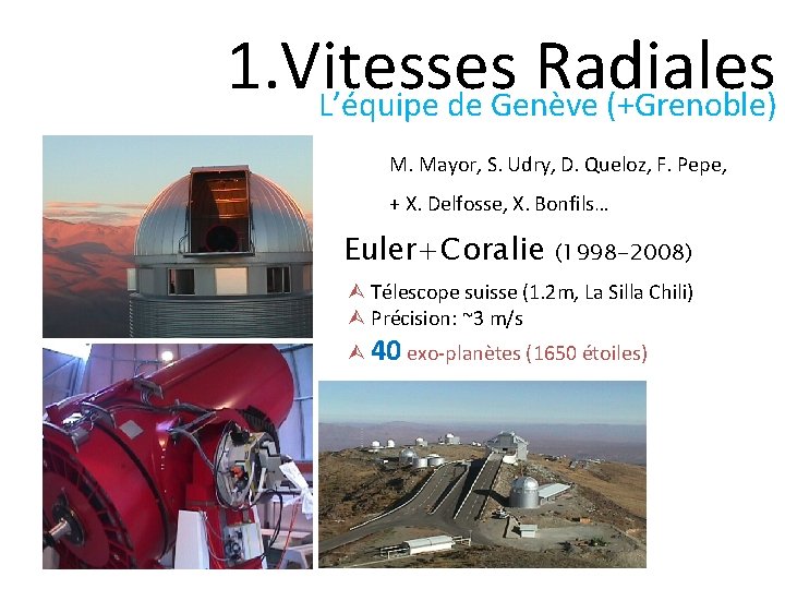 1. Vitesses Radiales L’équipe de Genève (+Grenoble) M. Mayor, S. Udry, D. Queloz, F.