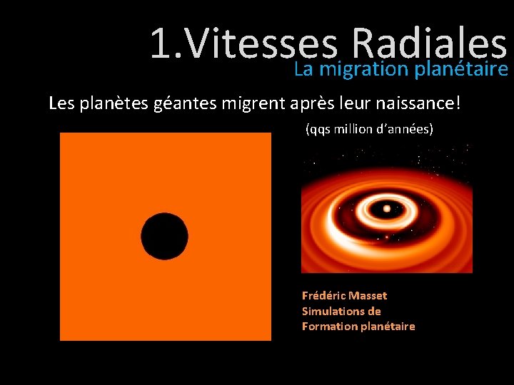 1. Vitesses Radiales La migration planétaire Les planètes géantes migrent après leur naissance! (qqs