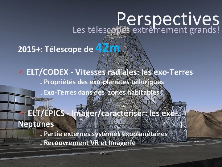 Perspectives Les télescopes extrêmement grands! 2015+: Télescope de 42 m ELT/CODEX - Vitesses radiales: