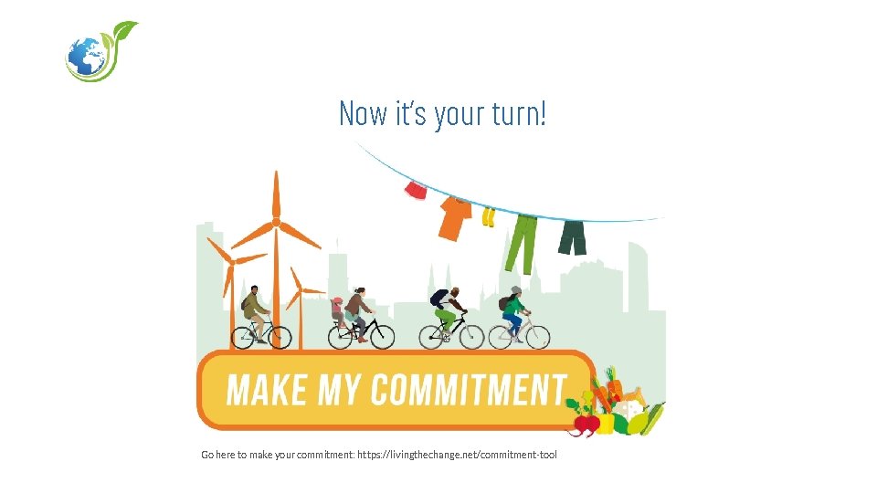 Now it’s your turn! Go here to make your commitment: https: //livingthechange. net/commitment-tool 