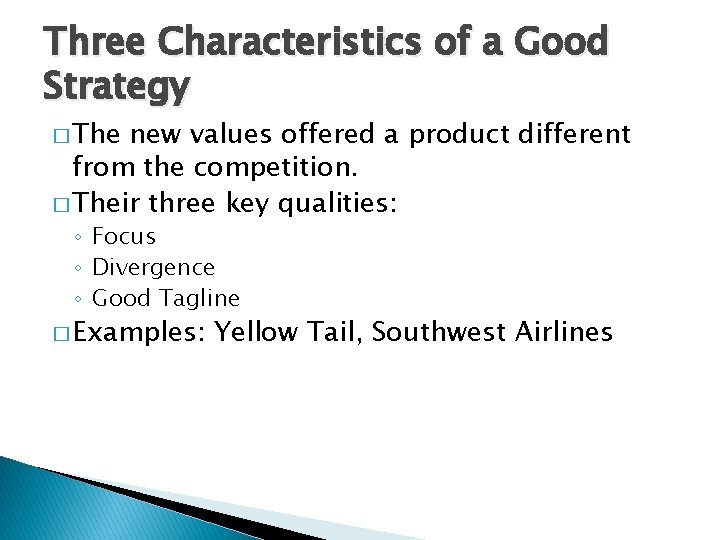 Three Characteristics of a Good Strategy � The new values offered a product different