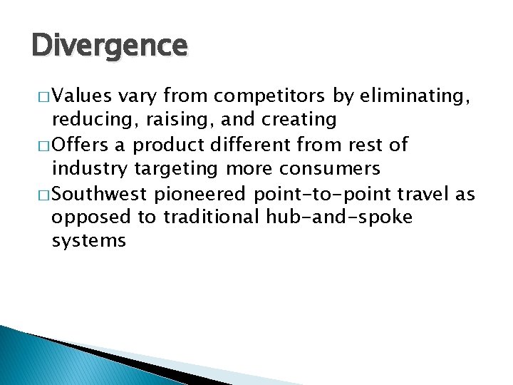 Divergence � Values vary from competitors by eliminating, reducing, raising, and creating � Offers
