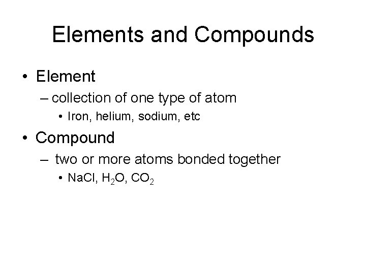 Elements and Compounds • Element – collection of one type of atom • Iron,