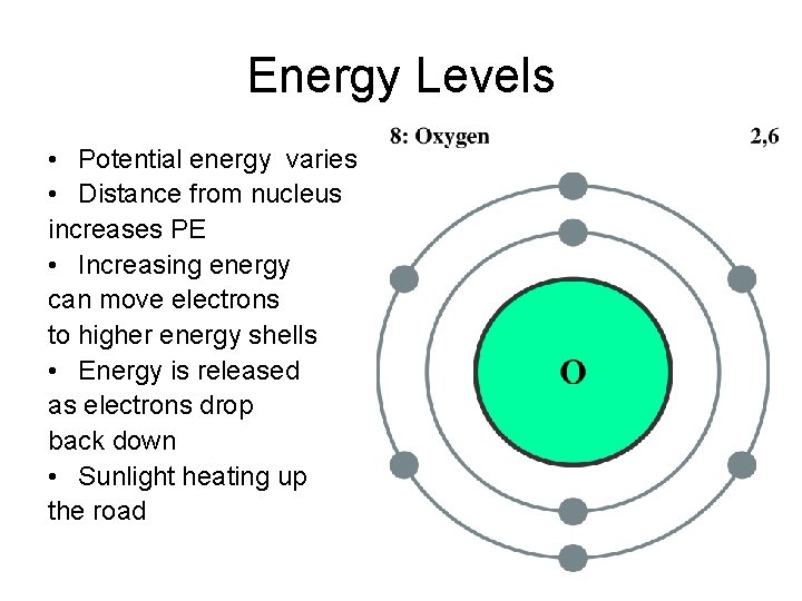 Energy Levels • Potential energy varies • Distance from nucleus increases PE • Increasing