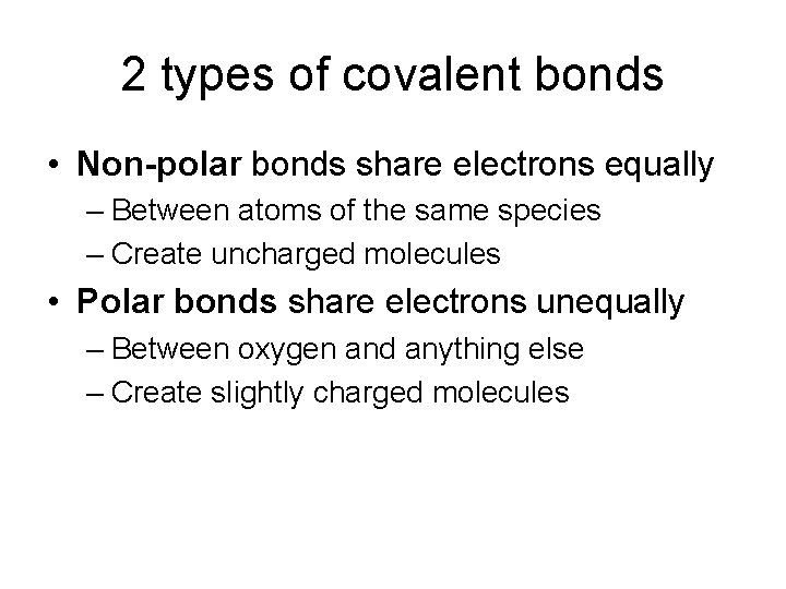 2 types of covalent bonds • Non-polar bonds share electrons equally – Between atoms