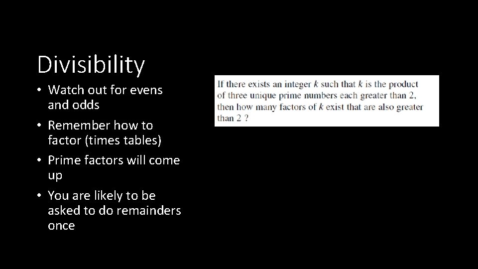Divisibility • Watch out for evens and odds • Remember how to factor (times