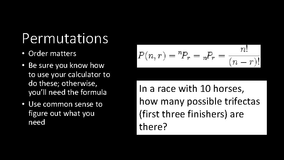 Permutations • Order matters • Be sure you know how to use your calculator