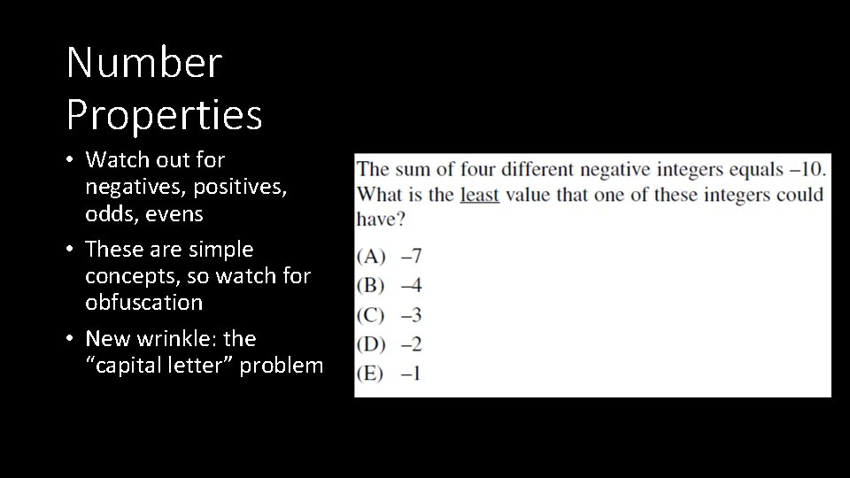 Number Properties • Watch out for negatives, positives, odds, evens • These are simple