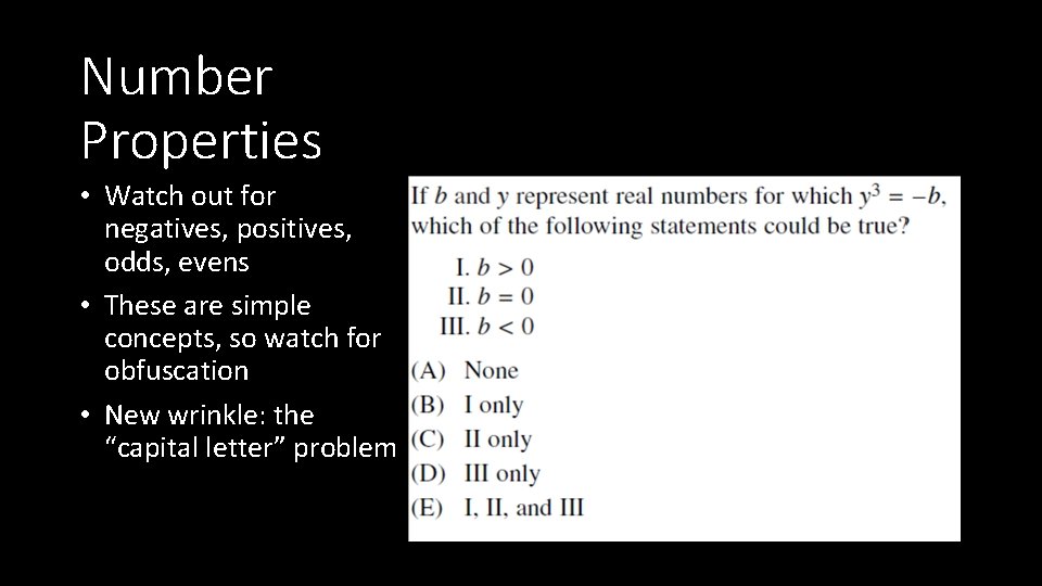 Number Properties • Watch out for negatives, positives, odds, evens • These are simple