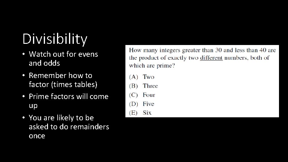 Divisibility • Watch out for evens and odds • Remember how to factor (times