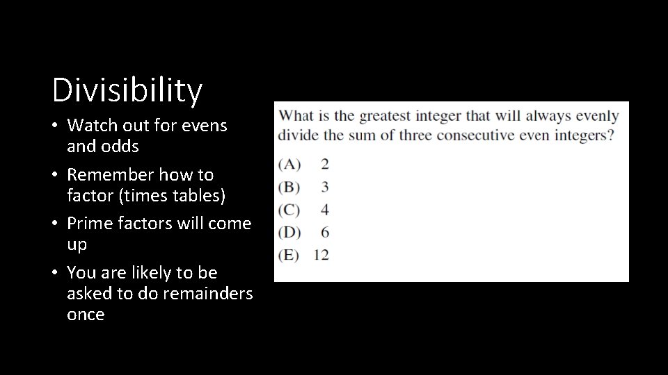 Divisibility • Watch out for evens and odds • Remember how to factor (times