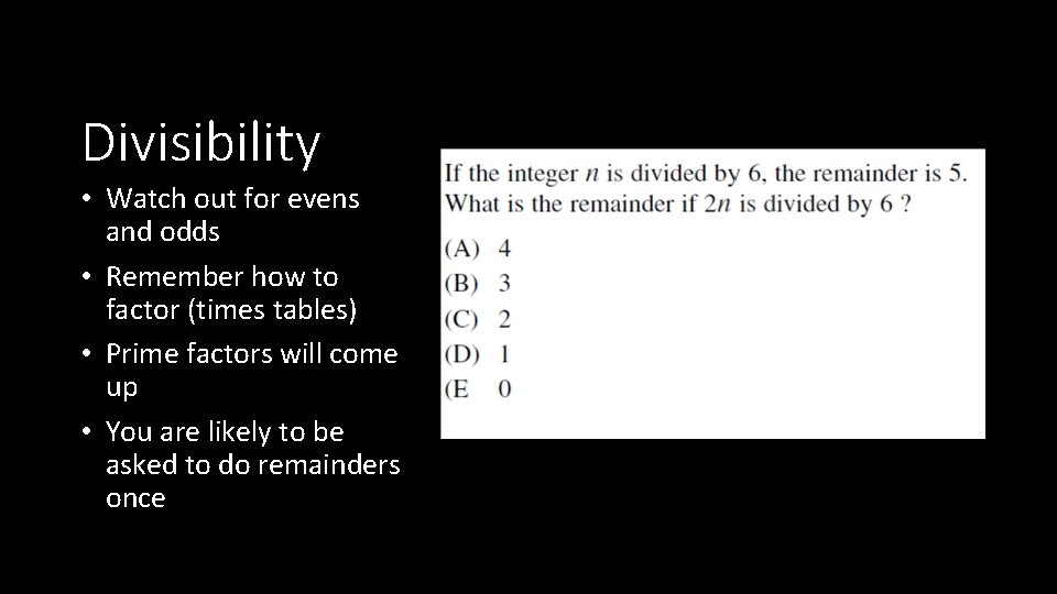 Divisibility • Watch out for evens and odds • Remember how to factor (times