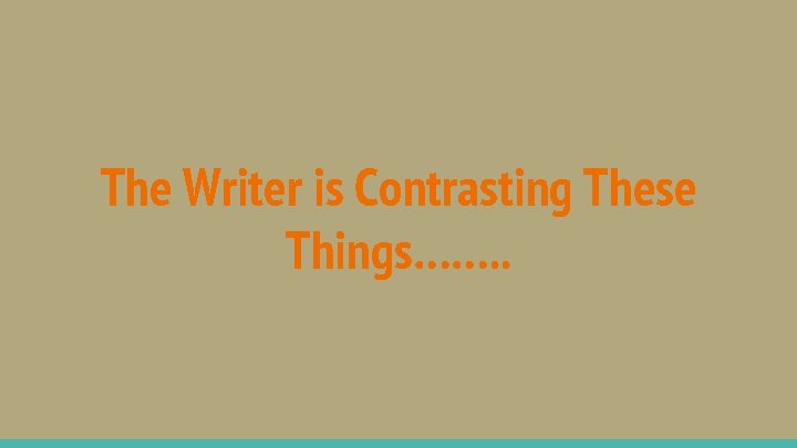 The Writer is Contrasting These Things……. . 