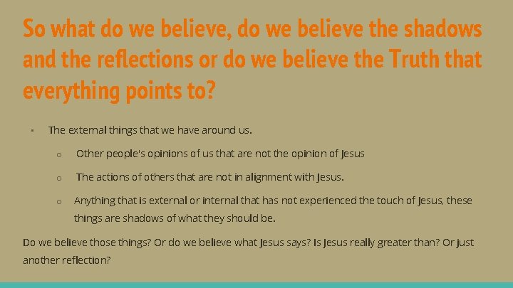 So what do we believe, do we believe the shadows and the reflections or