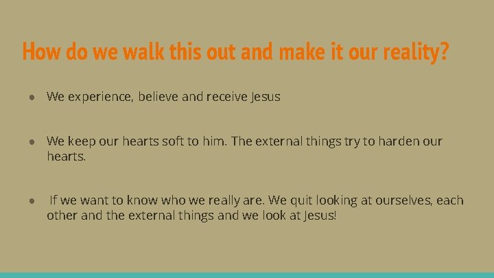 How do we walk this out and make it our reality? ● We experience,