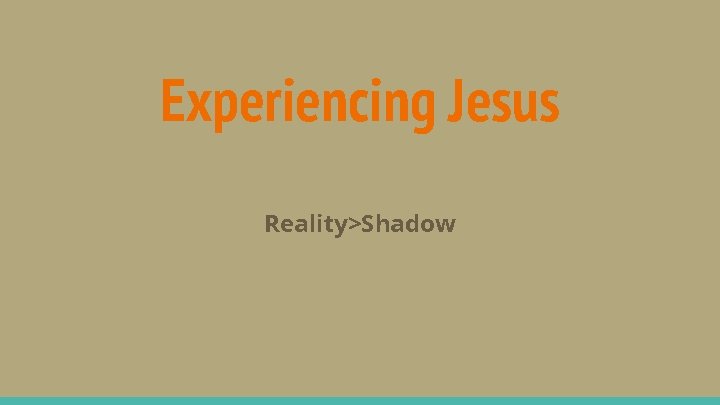 Experiencing Jesus Reality>Shadow 