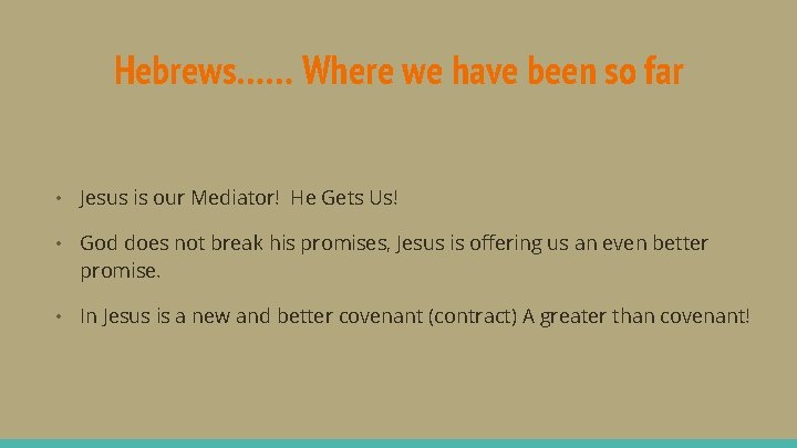Hebrews…… Where we have been so far • Jesus is our Mediator! He Gets