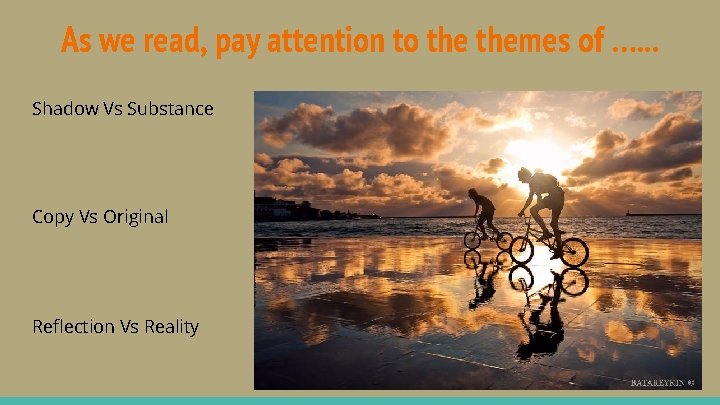 As we read, pay attention to themes of …. . . Shadow Vs Substance