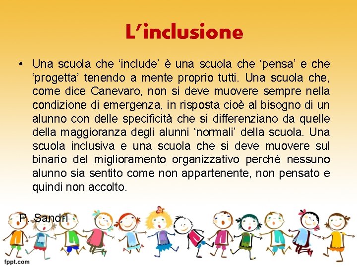 L’inclusione • Una scuola che ‘include’ è una scuola che ‘pensa’ e che ‘progetta’