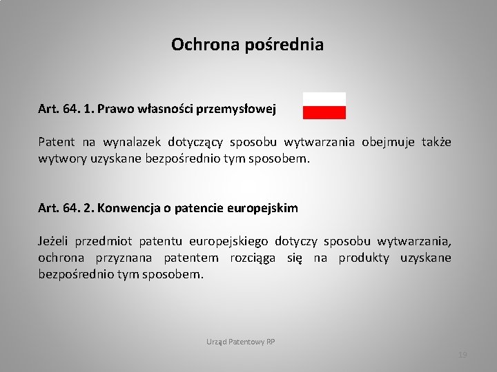 Ochrona pośrednia Art. 64. 1. Prawo własności przemysłowej Patent na wynalazek dotyczący sposobu wytwarzania