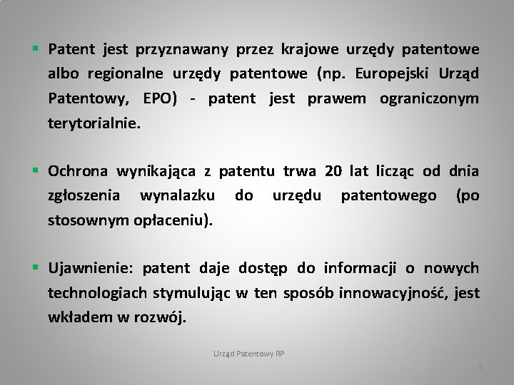§ Patent jest przyznawany przez krajowe urzędy patentowe albo regionalne urzędy patentowe (np. Europejski