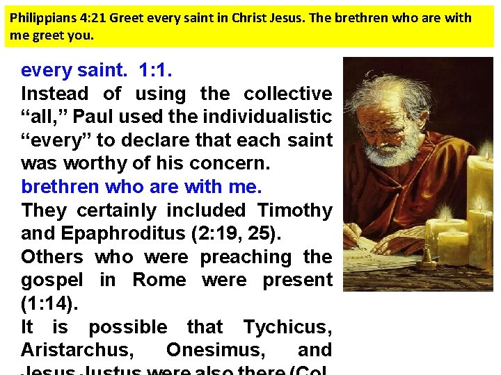 Philippians 4: 21 Greet every saint in Christ Jesus. The brethren who are with